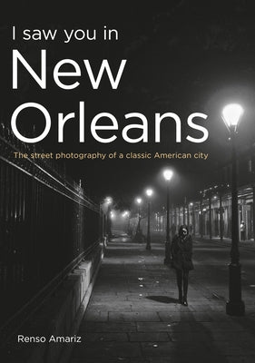 I Saw You in New Orleans: The Street Photography of a Classic American City Paperback America Through Time