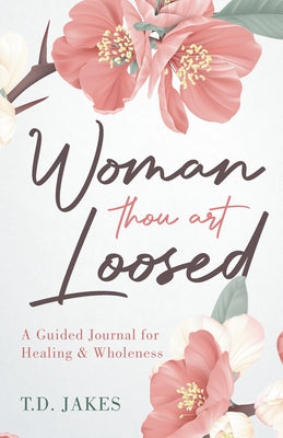 Woman Thou Art Loosed: A Guided Journal for Healing & Wholeness Paperback Destiny Image Incorporated