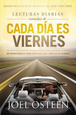 Lecturas Diarias Tomadas De Cada Dia es Viernes: 90 Devocionales para ser feliz los 7 días de la semana by Osteen, Joel