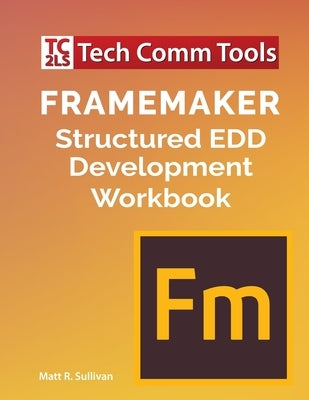 FrameMaker Structured EDD Development Workbook (2020 Edition) Paperback Tech Comm Tools