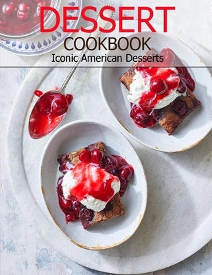Dessert Cookbook: Iconic American Desserts Paperback Independently Published