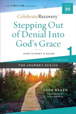 Stepping Out of Denial Into God's Grace Participant's Guide 1: A Recovery Program Based on Eight Principles from the Beatitudes by Baker, John