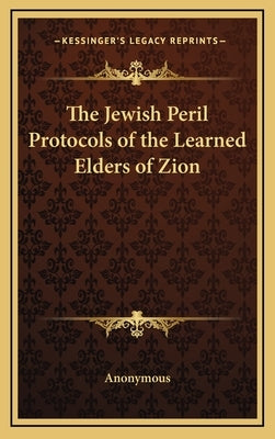 The Jewish Peril Protocols of the Learned Elders of Zion by Anonymous