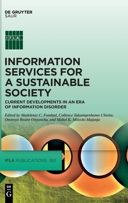 Information Services for a Sustainable Society: Current Developments in an Era of Information Disorder by Fombad, Madeleine C.