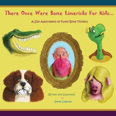 There Once Were Some Limericks For Kids: A Silly Assortment Of Funny Bone Ticklers by Chantos, Steve J.