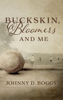 Buckskin, Bloomers, and Me by Boggs, Johnny D.
