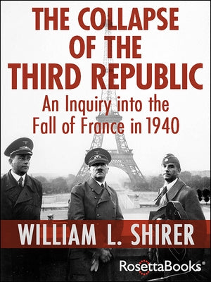 The Collapse of the Third Republic: An Inquiry Into the Fall of France in 1940 by Shirer, William L.