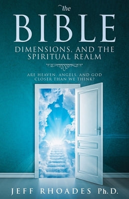 The Bible, Dimensions, and the Spiritual Realm: Are heaven, angels, and God closer than we think? Paperback Welling Books