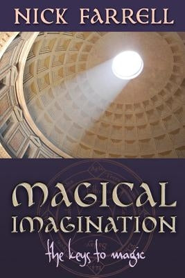 Magical Imagination: The Keys to Magic by Farrell, Nick