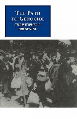 The Path to Genocide: Essays on Launching the Final Solution Paperback Cambridge University Press