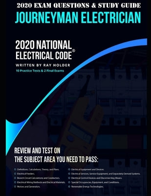 2020 Journeyman Electrician Exam Questions and Study Guide: 400+ Questions from 14 Tests: Practice Exams, Exam Review, Testing Tips by Holder, Ray