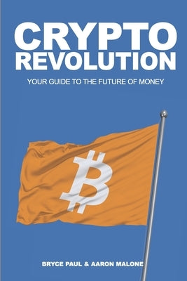 Crypto Revolution: Your Guide to the Future of Money by Malone, Aaron