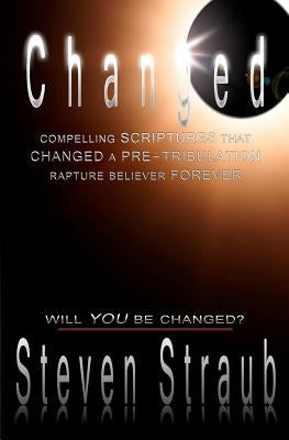 Changed: Compelling Scriptures That Changed a Pre-Tribulation Rapture Believer Forever Paperback New Bereans Press