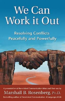 We Can Work It Out: Resolving Conflicts Peacefully and Powerfully by Rosenberg, Marshall B.