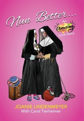 Nun Better: An Amazing Love Story by Lindenmeyer, Joanie