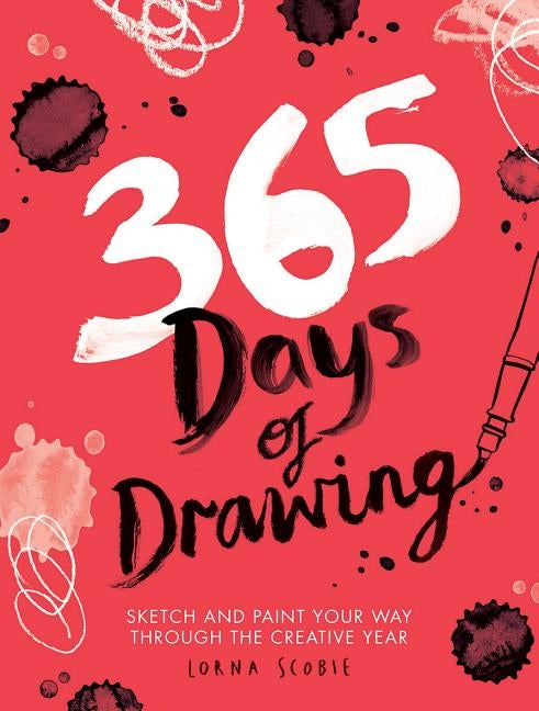 365 Days of Drawing: Sketch and Paint Your Way Through the Creative Year by Scobie, Lorna