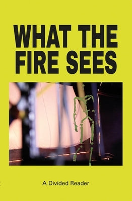 What the Fire Sees: A Divided Reader by Publishing, Divided