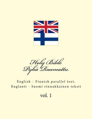 Holy Bible. Pyhä Raamattu: English - Finnish Parallel Text. Englanti - Suomi Rinnakkainen Teksti Paperback Createspace Independent Publishing Platform