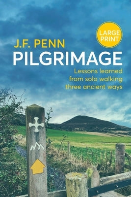 Pilgrimage Large Print: Lessons Learned from Solo Walking Three Ancient Ways by Penn, J. F.