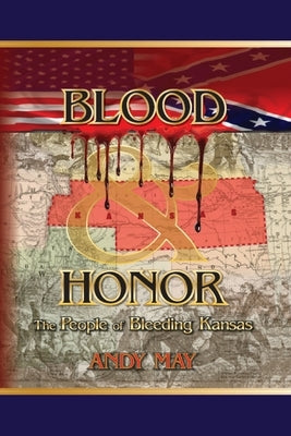 Blood and Honor: The People of Bleeding Kansas Paperback Andy May Petrophysicist
