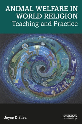 Animal Welfare in World Religion: Teaching and Practice by D'Silva, Joyce