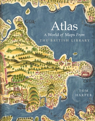 Atlas: A World of Maps from the British Library by Harper, Tom