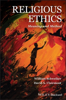 Religious Ethics: Meaning and Method by Schweiker, William