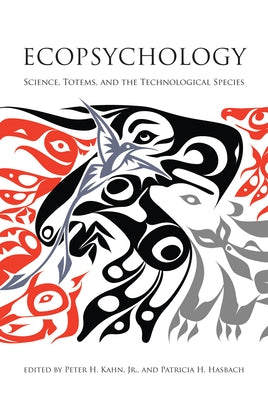 Ecopsychology: Science, Totems, and the Technological Species by Kahn, Peter H.