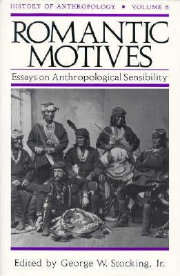 Romantic Motives: Essays on Anthropological Sensibility Paperback University of Wisconsin Press