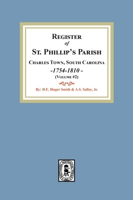 Register of St. Phillip's Parish, Charles Town, South Carolina, 1754-1810. (Volume #2) by Salley, A. S.