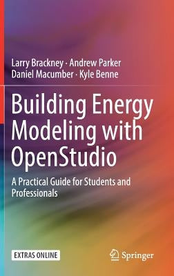 Building Energy Modeling with Openstudio: A Practical Guide for Students and Professionals by Brackney, Larry