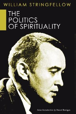 The Politics of Spirituality by Stringfellow, William