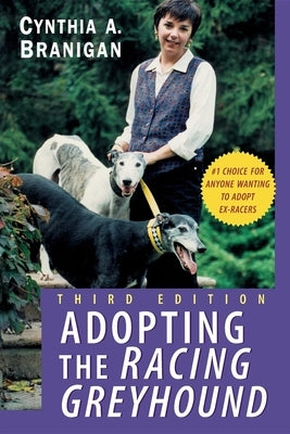 Adopting the Racing Greyhound by Branigan, Cynthia A.