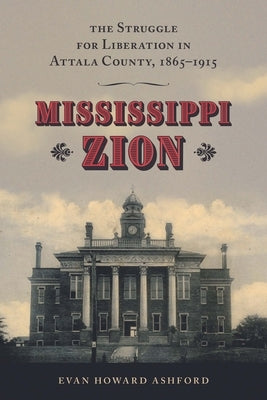 Mississippi Zion: The Struggle for Liberation in Attala County, 1865-1915 Paperback University Press of Mississippi