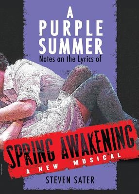 A Purple Summer: Notes on the Lyrics of Spring Awakening by Sater, Steven