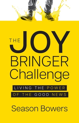The Joy Bringer Challenge: Living the Power of the Good News Paperback Morgan James Faith