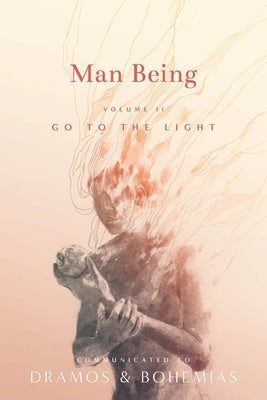 Man Being Volume 2: Go to the Light Dramos and Bohemias