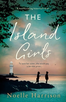 The Island Girls: A heartbreaking historical novel by Harrison, Noelle