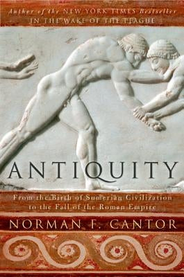 Antiquity: From the Birth of Sumerian Civilization to the Fall of the Roman Empire Paperback Harper Perennial