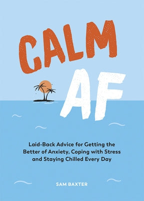 Calm AF: Laid-Back Advice for Getting the Better of Anxiety, Coping with Stress and Staying Chilled Every Day by Summersdale