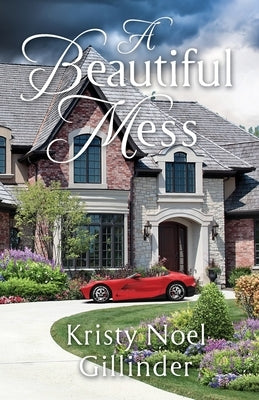 A Beautiful Mess by Gillinder, Kristy Noel