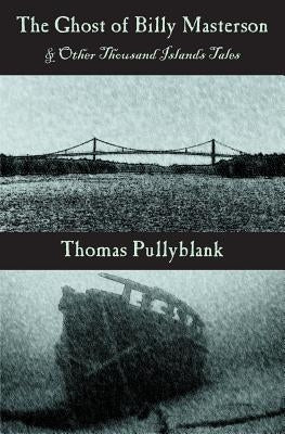 The Ghost of Billy Masterson and Other Thousand Islands Tales by Pullyblank, Thomas