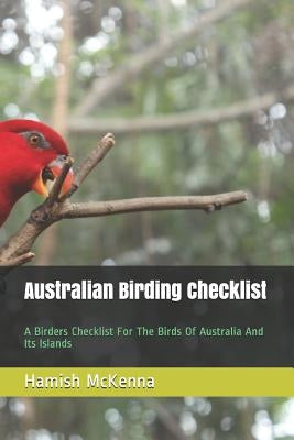 Australian Birding Checklist: A Birders Guide to the Birds of Australia and Its Islands by McKenna, Hamish