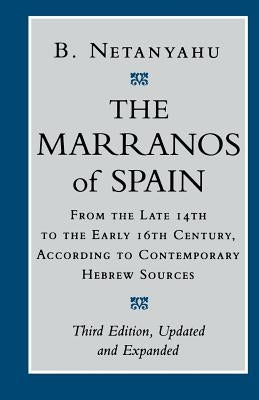 The Marranos of Spain: From the Late 14th to the Early 16th Century According to Contemporary Hebrew Sources Paperback Cornell University Press