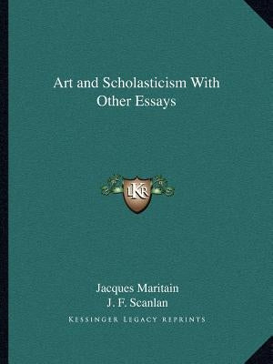 Art and Scholasticism With Other Essays Paperback Kessinger Publishing
