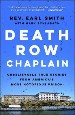 Death Row Chaplain: Unbelievable True Stories from America's Most Notorious Prison by Smith, Earl