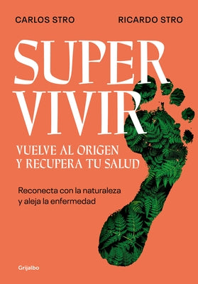 Supervivir: Reconecta Con La Naturaleza Y Aleja La Enfermedad / Survival. Go Bac K to the Origin and Recover Your Health by Stro, Ricardo