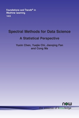 Spectral Methods for Data Science: A Statistical Perspective by Chen, Yuxin