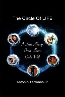 The Circle Of LIFE: It Has Always Been About God's Will Paperback Createspace Independent Publishing Platform