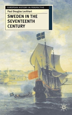 Sweden in the Seventeenth Century Paperback Bloomsbury Publishing PLC